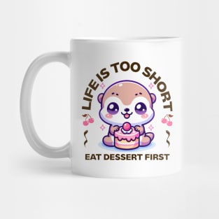 Life is Short Eat Dessert First Mug